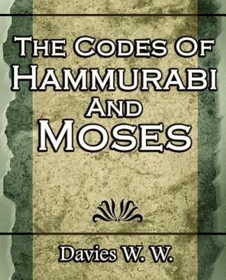 The Codes Of Hammurabi And Moses - W Davies W - cover