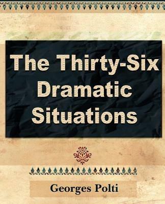 The Thirty Six Dramatic Situations - Polti Georges Polti,Georges Polti - cover