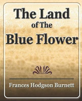 The Land of the Blue Flower - Frances Hodgson Burnett - cover