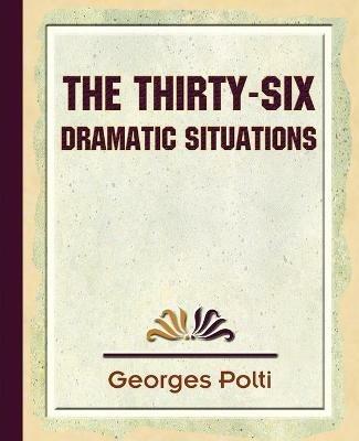 The Thirty Six Dramatic Situations - 1917 - Polti Georges Polti,Georges Polti - cover