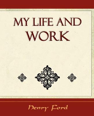 My Life and Work - Autobiography - Ford Henry Ford,Henry Ford - cover