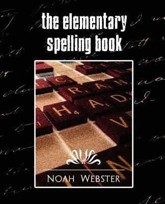 The Elementary Spelling Book (New Edition) - Webster Noah Webster,Noah - cover