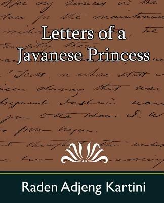 Letters of a Javanese Princess - Adjeng Kartini Raden Adjeng Kartini,Raden Adjeng Kartini - cover