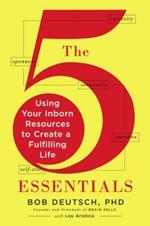 The 5 Essentials: Using Your Inborn Resources to Create a Fulfilling Life