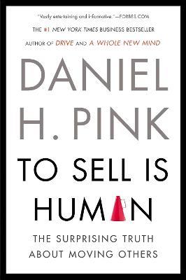 To Sell Is Human: The Surprising Truth About Moving Others - Daniel H. Pink - cover