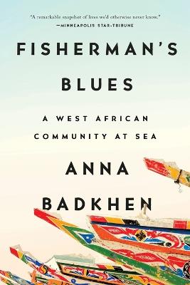 Fisherman's Blues: A West African Community at Sea - Anna Badkhen - cover