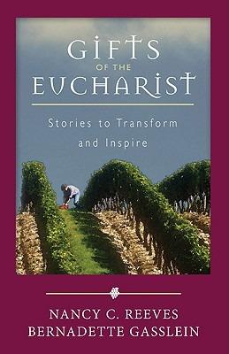 Gifts of the Eucharist: Stories to Transform and Inspire - Nancy Reeves,Bernadette Gasslein - cover