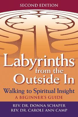 Labyrinths Form the Outide in: Walking to Spiritual Insight - a Beginners Guide - Rev. Dr. Donna Schaper,Rev. Dr. Carole Ann Camp - cover