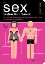 The Sex Instruction Manual: Essential Information and Techniques for Optimum Performance