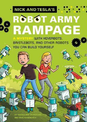 Nick and Tesla's Robot Army Rampage: A Mystery with Hoverbots, Bristle Bots, and Other Robots You Can Build Yourself - Bob Pflugfelder,Steve Hockensmith - cover