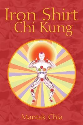 Iron Shirt Chi Kung - Mantak Chia - cover