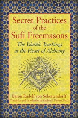 Secret Practices of the Sufi Freemasons: The Islamic Teachings at the Heart of Alchemy - Baron Rudolf von Sebottendorff - cover