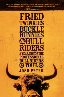 Fried Twinkies, Buckle Bunnies, & Bull Riders - JOSH PETER - cover
