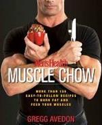 Men's Health Muscle Chow: More Than 150 Easy-to-Follow Recipes to Burn Fat and Feed Your Muscles : A Cookbook