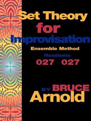 Set Theory for Improvisation Ensemble Method: Hexatonic 027 027 - Bruce Arnold - cover