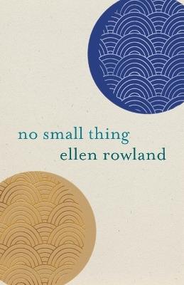 No Small Thing: Poems - Ellen Rowland - cover