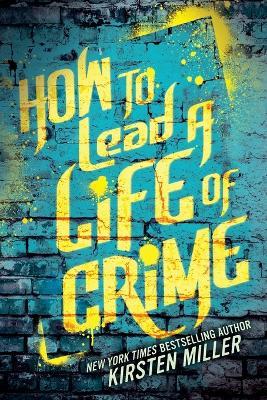 How to Lead a Life of Crime - Kirsten Miller - cover