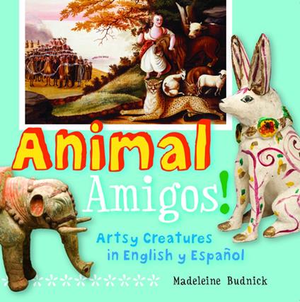 Animal Amigos! - San Antonio Museum of Art,Madeleine Budnick - ebook