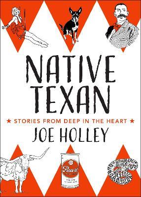 Native Texan: Deep in the Heart of the Lone Star State - Joe Holley - cover