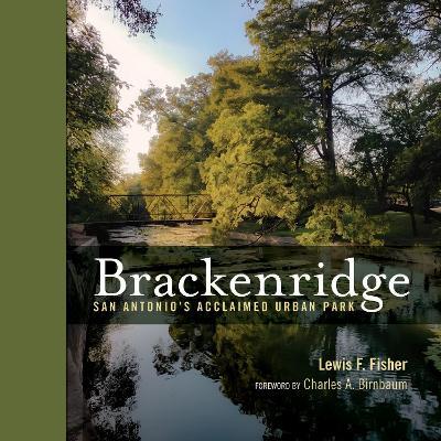 Brackenridge Park: San Antonio's Acclaimed Urban Park - Lewis F. Fisher - cover