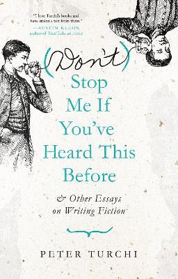 (Don't) Stop Me if You've Heard This Before: and Other Essays on Writing Fiction - Peter Turchi - cover