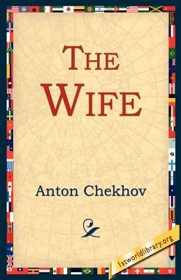 The Wife - Anton Pavlovich Chekhov - cover