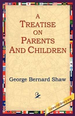 A Treatise on Parents and Children - George Bernard Shaw - cover