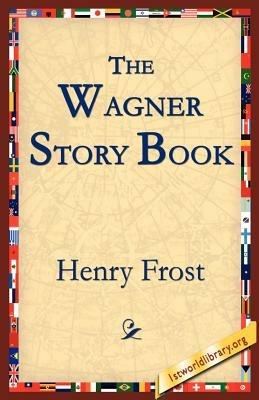 The Wagner Story Book - Henry Frost - cover