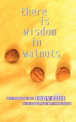 there is wisdom in walnuts - Tony Ellis - cover