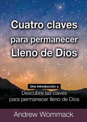 Cuatro Claves Para Permanecer Lleno de Dios: Una Introducción a Descubre Las Claves para Permanecer Lleno de Dios - Andrew Wommack - cover