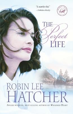 The Perfect Life - Robin Lee Hatcher - cover