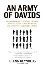 An Army of Davids: How Markets and Technology Empower Ordinary People to Beat Big Media, Big Government, and Other Goliaths