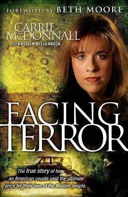 Facing Terror: The True Story of How An American Couple Paid the Ultimate Price Because of Their Love of Muslim People - Carrie McDonnall - cover