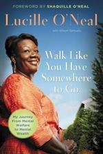 Walk Like You Have Somewhere To Go: My Journey from Mental Welfare to Mental Health