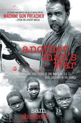 Another Man's War: The True Story of One Man's Battle to Save Children in the Sudan - Sam Childers - cover