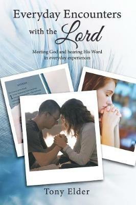 Everyday Encounters with the Lord: Meeting God and hearing His Word in everyday experiences. A year of daily devotional thoughts - Tony Elder - cover