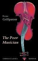 The Poor Musician (German Classics. The Life of Grillparzer) - Franz Grillparzer - cover