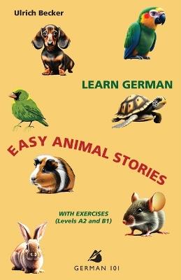 Learn German - Easy Animal Stories with Exercises (Levels A2 and B1) - Ulrich Becker - cover