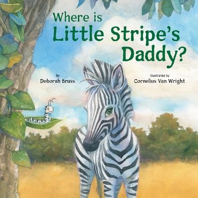 Where Is Little Stripe's Daddy? - Deborah Bruss,Cornelius Van Wright - cover