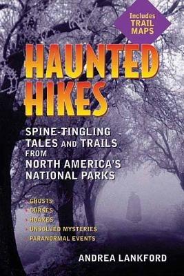 Haunted Hikes: Spine-Tingling Tales and Trails from North America's National Parks - Andrea Lankford - cover