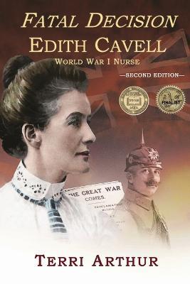 Fatal Decision: Edith Cavell, World War I Nurse - Terri Arthur - cover