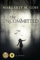 The Uncommitted - Margaret M Goss - cover