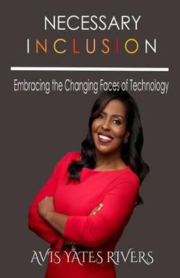 Necessary Inclusion: Embracing the Changing Faces of Technology (PB) - Avis Yates Rivers - cover