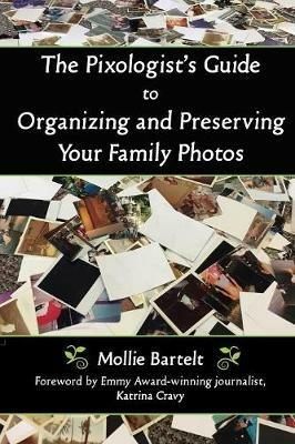 The Pixologist's Guide to Organizing and Preserving Your Family Photos - Mollie Bartelt - cover