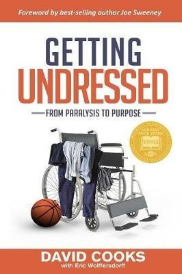 Getting Undressed: From Paralysis to Purpose - David Cooks,Eric Wolffersdorff - cover