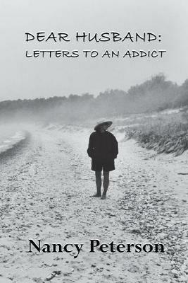 Dear Husband: Letters to an Addict - Nancy Peterson - cover