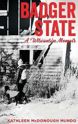 Badger State--A Wisconsin Memoir (PB) - Kathleen McDonough Mundo - cover