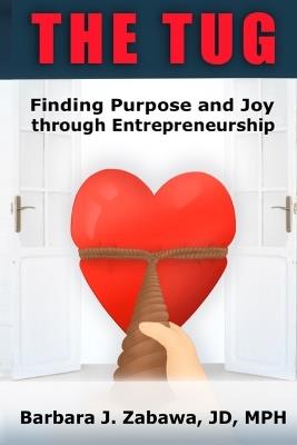 The Tug: Finding Purpose and Joy through Entrepreneurship - Barbara J Zabawa - cover