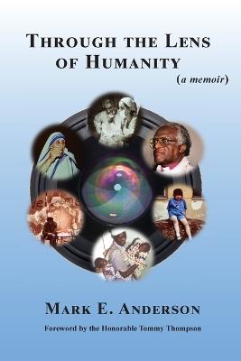 Through the Lens of Humanity (a memoir) - Mark E Anderson - cover