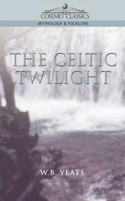 The Celtic Twilight - William Butler Yeats,W B Yeats - cover